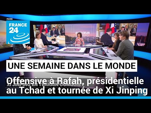 Offensive à Rafah, présidentielle au Tchad et tournée européenne de Xi Jinping • FRANCE 24