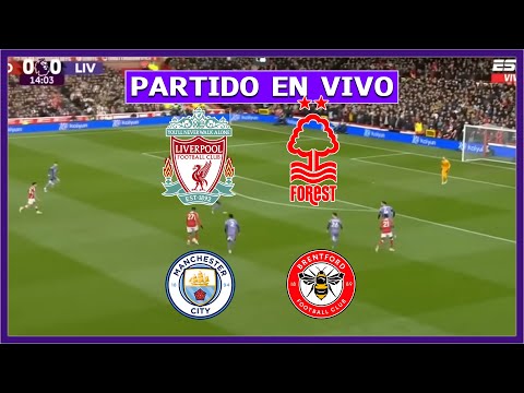 LIVERPOOL vs NOTTINGHAM FOREST EN VIVO  MANCHESTER CITY vs BRENTFORD EN VIVO | JUEGA LUIS DIAZ