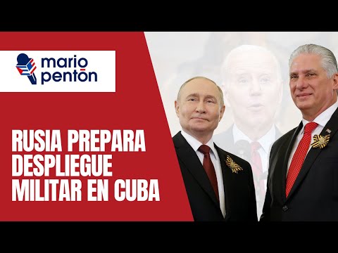 Rusia prepara despliegue permanente de sus Fuerzas Armadas en Cuba ¿Qué hará EEUU?