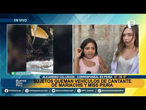 BDP EN VIVO Sujetos queman vehículos de cantante de mariachis y de reina de belleza en Piura