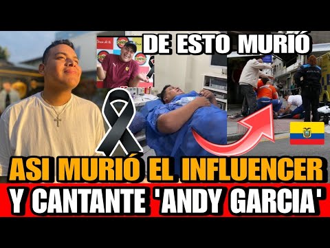 Asi MURIO Andy Garcia INFLUENCER Ecuatoriano DETALLE de la MUERTE CANTANTE e influence Andy García