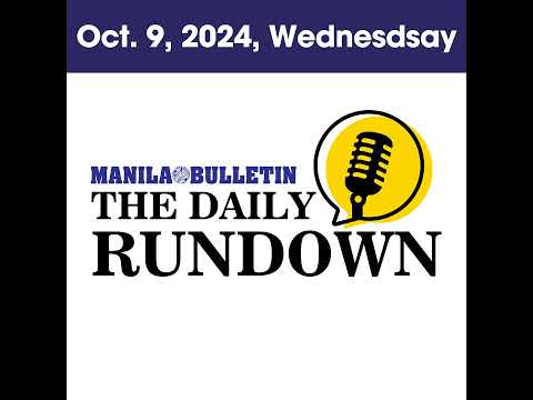 Wednesday, October 9, 2024 - Top Philippine News | The Manila Bulletin Daily Rundown