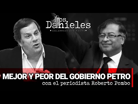 LO MEJOR Y LO PEOR DEL GOBIERNO PETRO | Con el periodista Roberto Pombo en Los Danieles