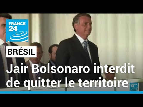 Jair Bolsonaro a interdiction de quitter le Brésil, son passeport confisqué • FRANCE 24