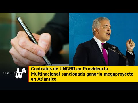 Contratos de UNGRD en Providencia / Multinacional sancionada ganaría megaproyecto en Atlántico