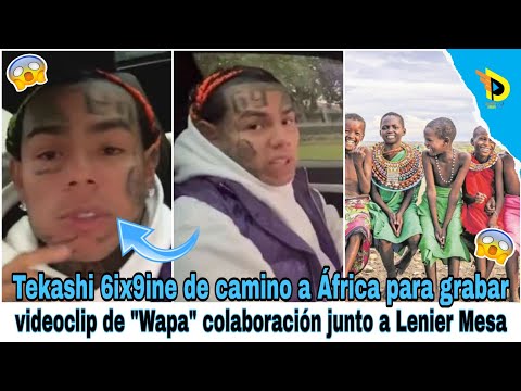 Tekashi 6ix9ine de camino a África para grabar videoclip de Wapa colaboración junto a Lenier Mesa