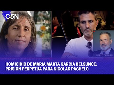 HOMICIDIO de MARÍA MARTA GARCÍA BELSUNCE: PRISIÓN PERPETUA para NICOLÁS PACHELO