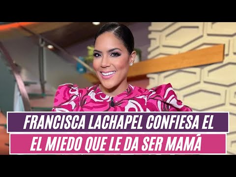 Tras convertirse en madre por segunda ocasión, Francisca confiesa el miedo que le da de ser mamá