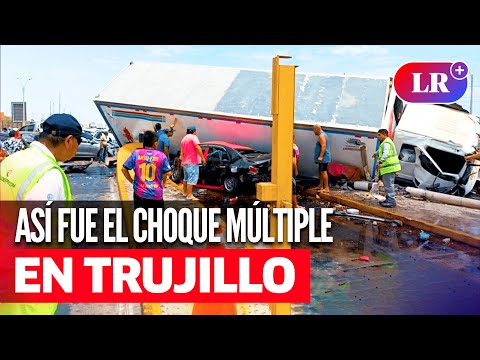 Así fue el CHOQUE MÚLTIPLE EN TRUJILLO: 10 vehículos colisionaron en PEAJE CHICAMA | #LR