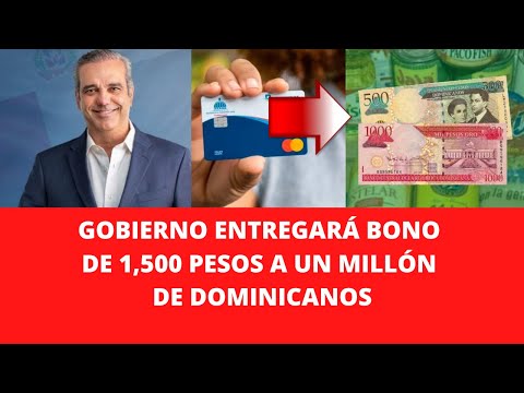 GOBIERNO ENTREGARÁ BONO DE 1,500 PESOS A UN MILLÓN DE DOMINICANOS