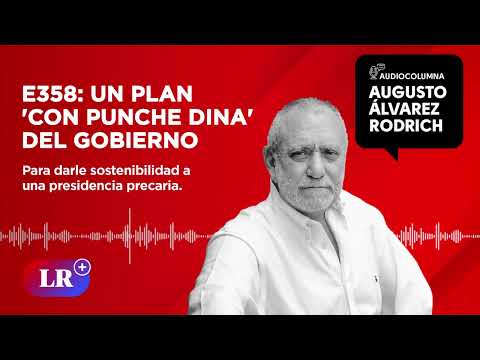 E358: Un plan 'con punche Dina' del Gobierno, por Augusto Álvarez Rodrich