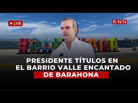 Presidente títulos en el barrio Valle Encantado de Barahona
