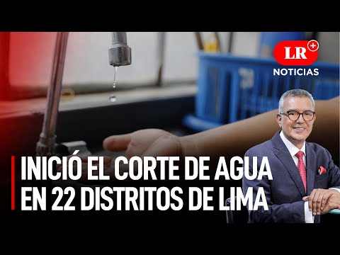 Sedapal: Corte de agua potable en 22 distritos de Lima | LR+ Noticias