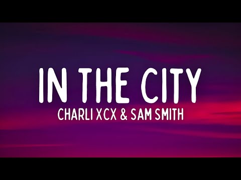 Charli XCX - In The City (Lyrics) ft. Sam Smith