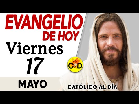Evangelio del día de Hoy Viernes 17 de Mayo de 2024 |Lectura y Reflexión católica | #evangeliodehoy