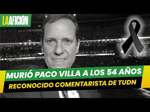 Muere Paco Villa, comentarista deportivo de TUDN, a los 54 años