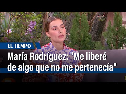 María Clara Rodríguez: Me liberé de algo que no me pertenecía | El Tiempo