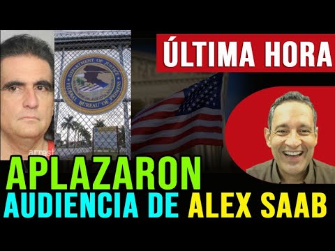 !ULTIMA HORA! APLAZARON JUICIO DE ALEX SAAB
