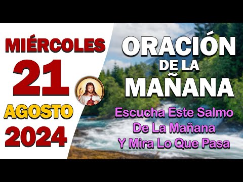 Oración de la Mañana del día Miércoles 21 de Agosto de 2024 - Escucha este Salmo de la Mañana