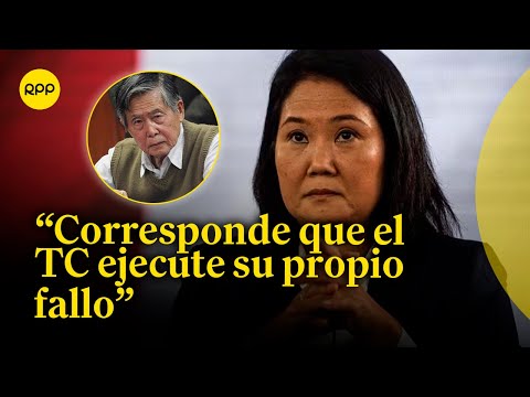 Keiko Fujimori: “Corresponde que el Tribunal Constitucional ejecute su propio fallo”