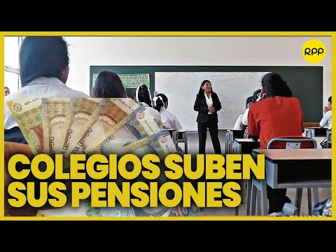Perú: 85% de colegios han subido las pensiones del 2022 a 2023