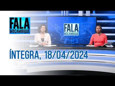 Assista na íntegra o Fala Moçambique 18/04/2024