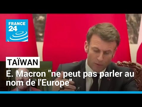 Propos controversés d'Emmanuel Macron sur Taïwan : Il ne peut pas parler au nom de l'Europe