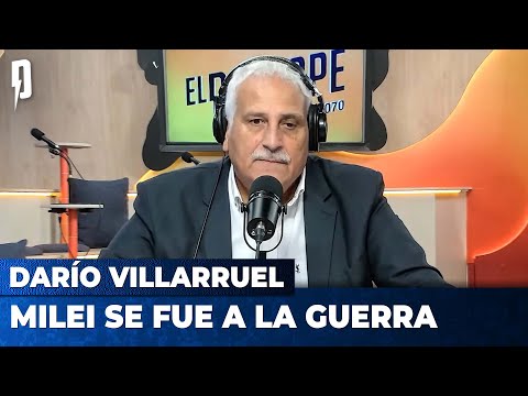MILEI SE FUE A LA GUERRA | Editorial de Darío Villarruel