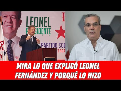MIRA LO QUE EXPLICÓ LEONEL FERNÁNDEZ Y PORQUÉ LO HIZO