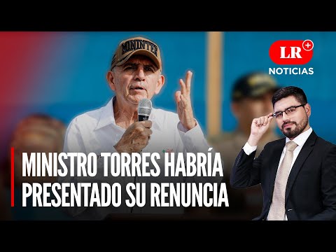Víctor Torres Falcón habría renunciado al Ministerio del Interior | LR+ Noticias