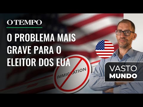 Migração é o problema mais grave para o eleitor dos EUA | Podcast Vasto Mundo |  Ep 181