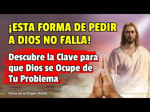 ¡Esta Forma de Pedir a Dios No Falla! Descubre la Clave para que Dios se Ocupe de tu Problema