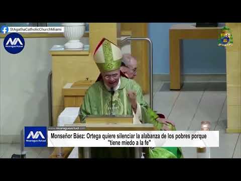Monseñor Báez: Ortega quiere silenciar la alabanza de los pobres porque tiene miedo a la fe