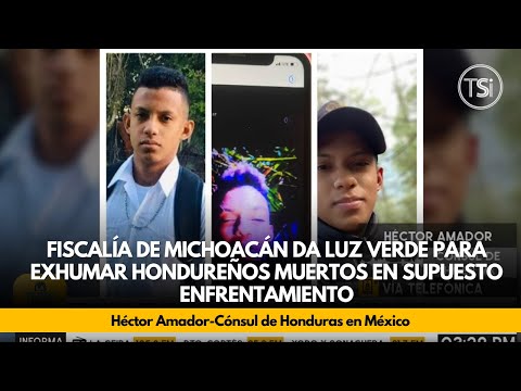 Fiscalía de Michoacán da luz verde para exhumar hondureños muertos en supuesto enfrentamiento