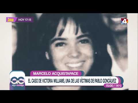 Algo Contigo - Marcelo Acquistapace y el caso María Victoria Williams, víctima de Pablo Goncálvez