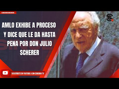 AMLO EXHIBE A PROCESO Y DICE QUE LE DA HASTA PENA POR DON JULIO SCHERER