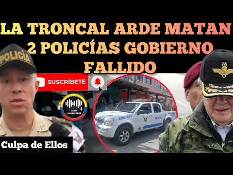 LA TRONCAL ARDE VIRAN A 2 POLICÍAS EN SERVICIO GOBIERNO FALLIDO DE LASSO NOTICIAS RFE TV