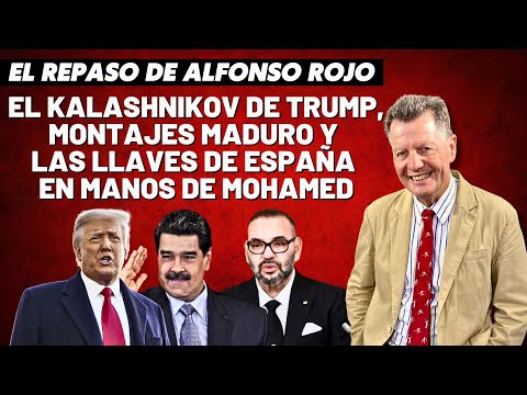 Alfonso Rojo: “El kalasnikov de Trump, montajes Maduro y las llaves de España en manos de Mohamed”