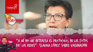 A mí no me interesa el protocolo, ni las fotos pa' las redes: 'López' por vacunación | Caracol Radio