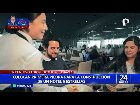 Nuevo Aeropuerto Jorge Chávez: colocan primera piedra para la construcción de hotel 5 estrellas