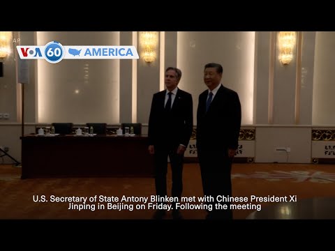 VOA60 America - Blinken meets with Chinese President Xi Jinping in Beijing