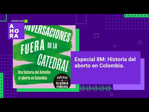 Especial 8M: ¿Cuál es la historia del aborto en Colombia? | 08/03/2024