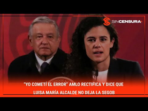 “YO COMETI? EL ERROR” #AMLO rectifica y dice que #LuisaMariaAlcalde no deja la #SEGOB