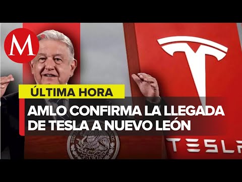 AMLO confirma que Tesla elige a Nuevo León para instalar su primera fábrica en México