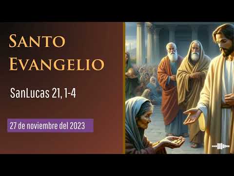 Evangelio del 27 de noviembre del 2023 según San Lucas, capítulo 21, versículos del 1 al 4