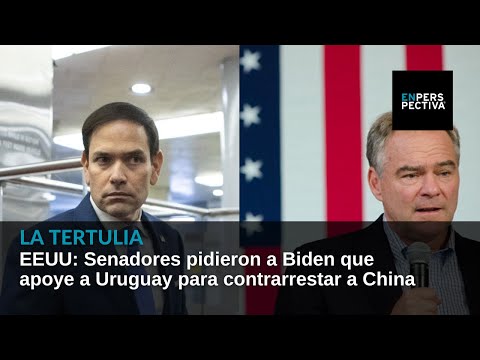 Estados Unidos: Senadores pidieron a Biden que apoye a Uruguay para contrarrestar a China
