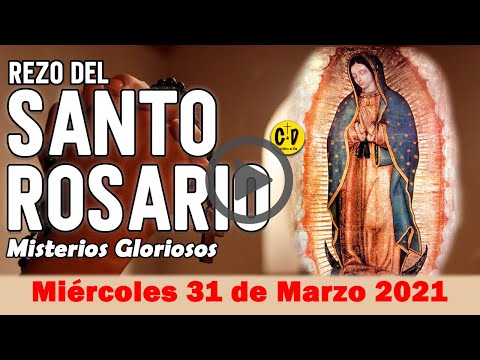 SANTO ROSARIO de Miercoles 31 de Marzo de 2021 MISTERIOS GLORIOSOS - VIRGEN MARIA