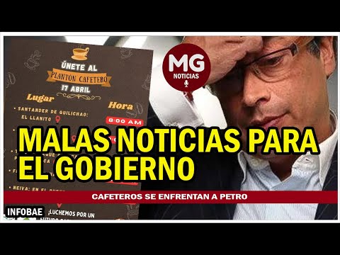 MALAS NOTICIAS PARA EL GOBIERNO  Cafeteros se enfrentan a Petro