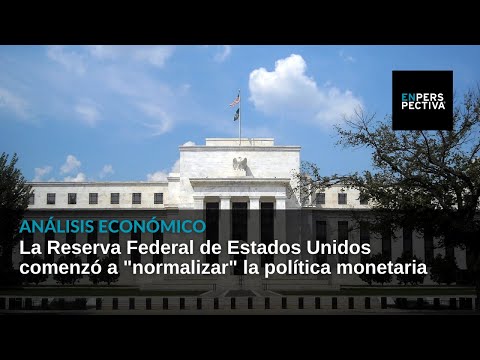 La Reserva Federal de EEUU comenzó a normalizar la política monetaria: Análisis económico