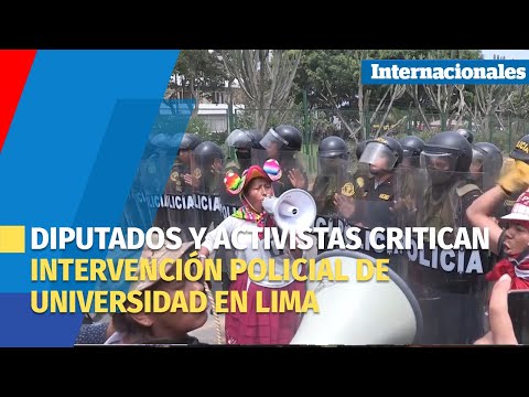 Diputados y activistas critican intervención policial de universidad en Lima